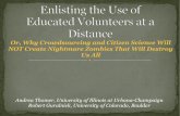 Enlisting the Use of Educated Volunteers at a Distance -- or, why Crowdsourcing and Citizen Science Will NOT Create Nightmare Zombies That Will Destroy Us All