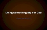 Doing Something Big For God - Genesis 6:9-22