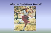 Why do Christians twerk?