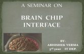 A  seminar  on Brain Chip Interface Abhishek Verma