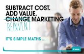 Subtract cost. Add value. Reinvent marketing