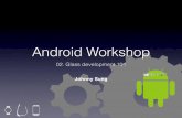 Android workshop - 02. Glass development 101