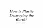 How is plastic destroying the earth?