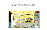 Gaston is messy !!!