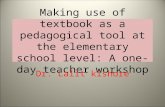 Making use of textbook as a pedagogical tool at the elementary school level: A one-day teacher workshop
