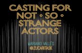 Casting for not so strange actors
