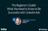 The Beginner's Guide: What You Need to Know to Be Successful with LinkedIn Ads