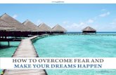 How to overcome fear and make your dreams happen