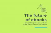 The future of ebooks. Everything ebooks will do (that can’t be done in print)