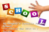 St Gregory's Catholic Primary School. Autumn Term Curriculum Maps 2014 2015