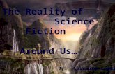 The Reality of Science Fiction Around Us..