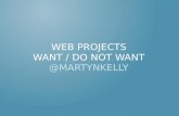 WEB PROJECTS: WANT / DO NOT WANT