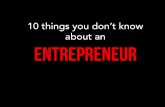 10 things you don't know about an entrepreneur