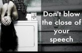 Don't blow the close of your speech