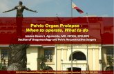 Pelvic Organ Prolapse: When to operate, What to do