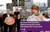 Breakout E: Do your brand justice: relaunching the World Development Movement. Brand development conference, 2 July 2015.