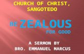 Be Zealous For Good by Bro. Emmanuel Marcus