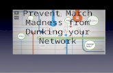 Two options to prevent march madness from dunking your network