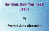 Re-Think How You Treat Jesus