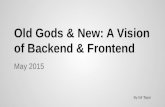 Old Gods & New: a vision of Backend & Frontend