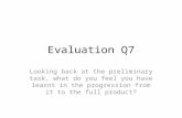 Evaluation Q7- Looking back at the preliminary task, what do you feel you have learnt in the progression from it to the full product?