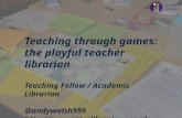 Teaching Through Games: the Playful Teacher Librarian