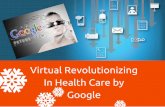 Virtual Revolutionizing In Health Care by Google