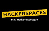 HACKERSPACES - Ética Hacker e Educação [v2]