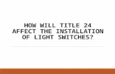How will title 24 affect the installation of light switches?