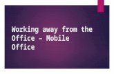 9   working away from the office – mobile office