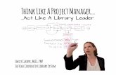 Think Like a Project Manager... Act Like a Library Leader