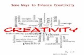 Some Ways to Enhance Creativity