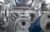 How to develop innovative, scalable systems