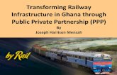 Transforming Railway Infrastructure in Ghana through Public Private Partnership (PPP)