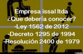 Empresa issal ltda  ¿Que debería conocer? -Ley 1562 de 2012 -Decreto 1295 de 1994 -Resolución 2400 de 1979