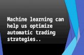 Machine learning can help us optimize automatic trading strategies