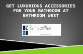 Get Luxurious Accessories For Your Bathroom At Bathroom West Bathroomwest