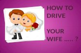 How to drive                            your wife