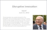 Disruptive innovation, Kaust, june 2013,Ziya Boyacigiller