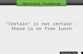 Certain is not certain - there is no free lunch