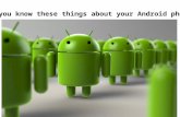 Did you know these things about your Android phone?