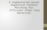 A Segmentation based Sequential Pattern Matching for Efficient Video Copy Detection