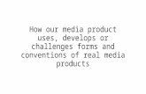 How Our Media Product Uses, Develops Or