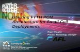 Utilizing FTTH PON Architecture for Small Cell Deployments Roger Vaughn