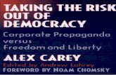 Taking the Risk Out of Democracy - Corporate Propaganda Versus Freedom and Liberty - Alex Carey