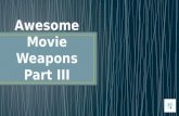 Awesome movie weapons part iii
