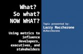 Using metrics to influence developers, executives, and stakeholders