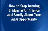 How to Stop Burning Bridges with Friends and Family about your MLM Opportunity