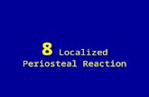 8 localized periosteal reaction