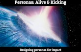 Personas alive and kicking  designing personas for impact - attendee slides
